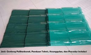 Jenis Genteng Polikarbonat, Panduan Teknis, Keunggulan, dan Prosedur Instalasi