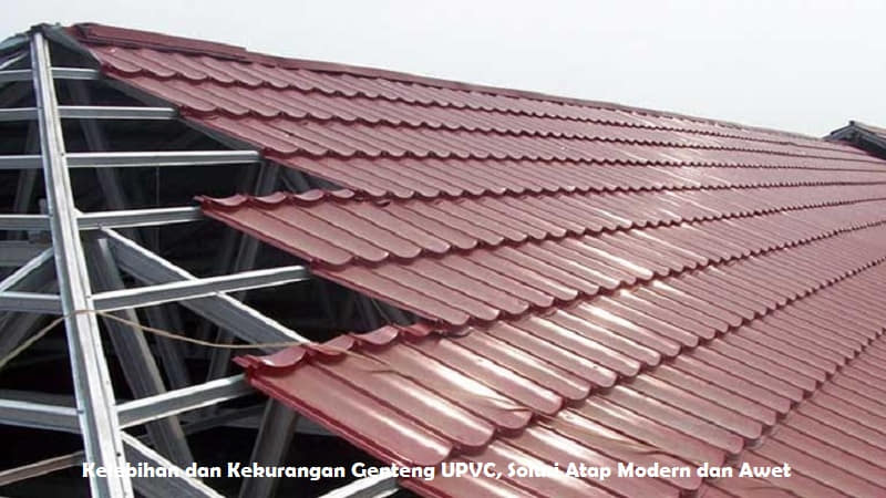 Kelebihan dan Kekurangan Genteng UPVC, Solusi Atap Modern dan Awet
