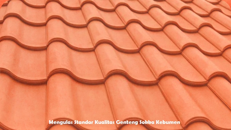Mengulas Standar Kualitas Genteng Sokka Kebumen
